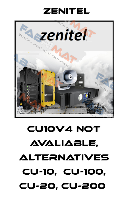 CU10V4 not avaliable, alternatives CU-10,  CU-100, CU-20, CU-200  Zenitel