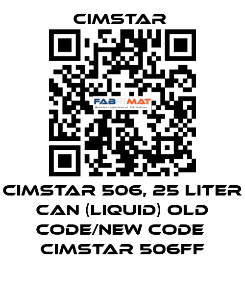 Cimstar 506, 25 Liter can (liquid) old code/new code  Cimstar 506FF Cimstar 