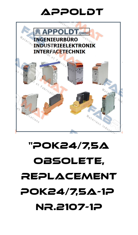 "POK24/7,5A obsolete, replacement POK24/7,5A-1P  Nr.2107-1P Appoldt