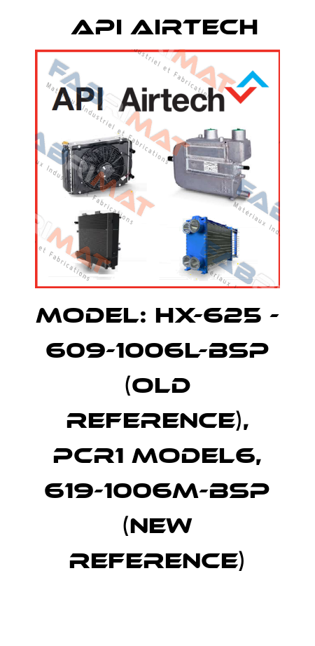 Model: HX-625 - 609-1006L-BSP (old reference), PCR1 Model6, 619-1006M-BSP (new reference) API Airtech