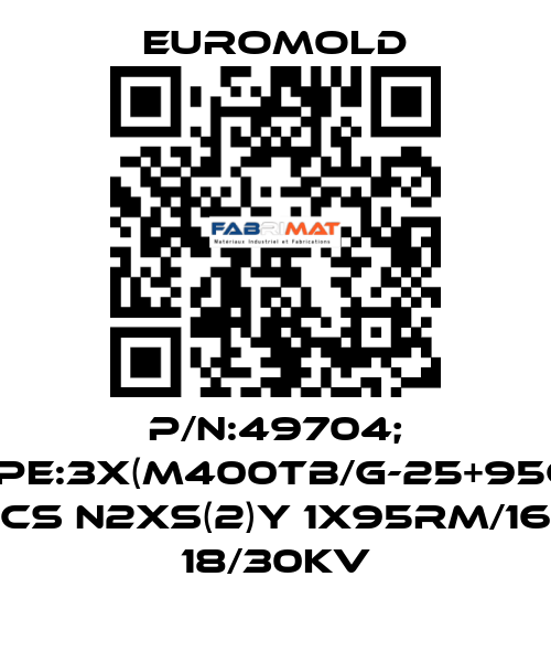 P/N:49704; Type:3X(M400TB/G-25+95CU) CS N2XS(2)Y 1X95RM/16 18/30KV EUROMOLD