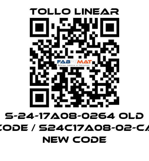 S-24-17A08-0264 old code / S24C17A08-02-CA new code Tollo Linear